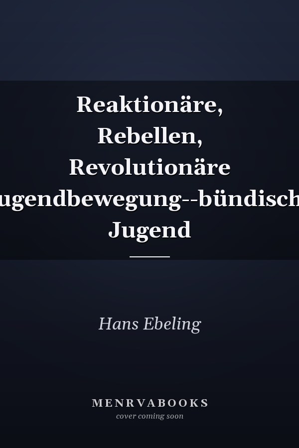 Reaktionäre, Rebellen, Revolutionäre Jugendbewegung--bündische Jugend