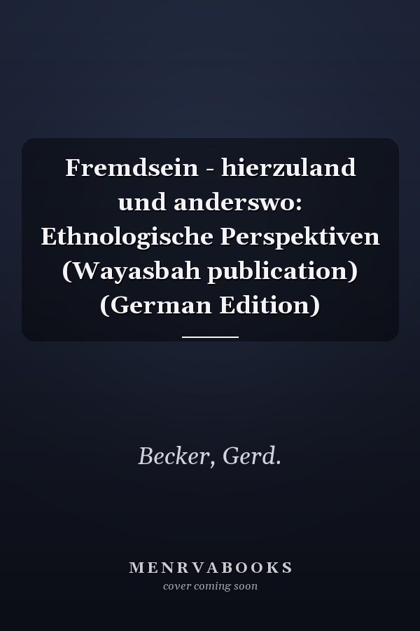 Fremdsein - hierzuland und anderswo: Ethnologische Perspektiven (Wayasbah publication) (German Edition)