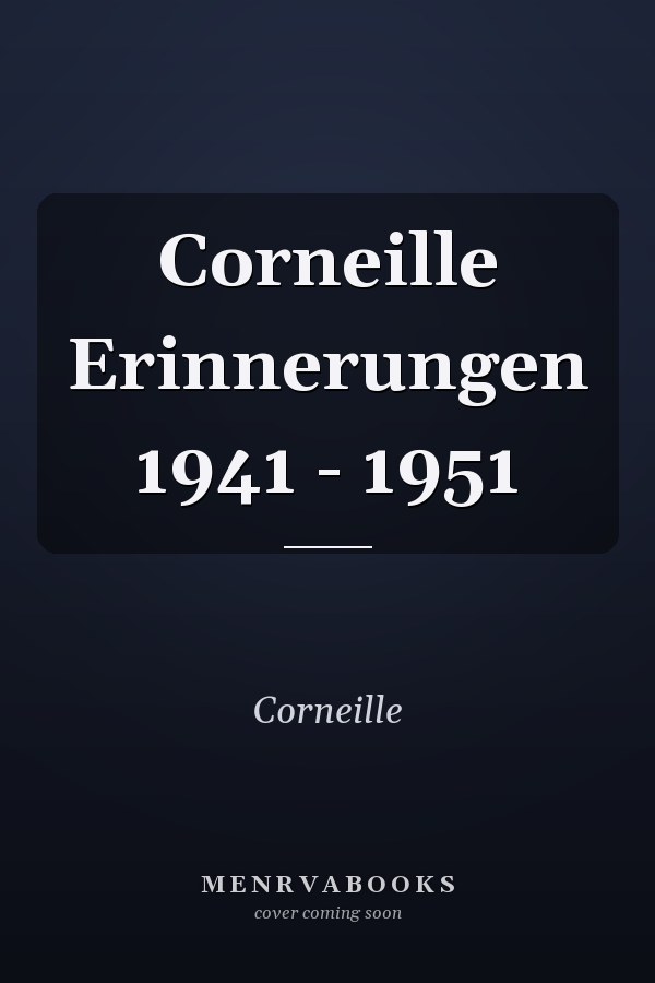 Corneille Erinnerungen 1941 - 1951