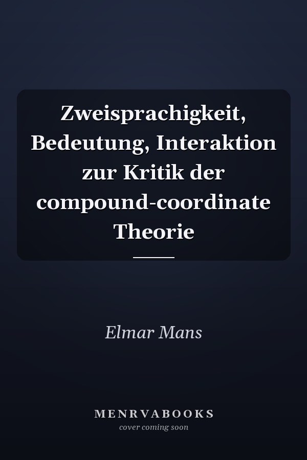 Zweisprachigkeit, Bedeutung, Interaktion zur Kritik der compound-coordinate Theorie