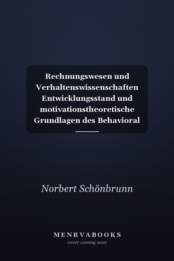 Rechnungswesen und Verhaltenswissenschaften Entwicklungsstand und motivationstheoretische Grundlagen des Behavioral Accounting