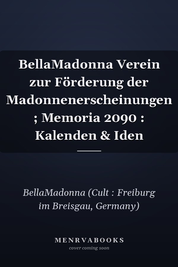 BellaMadonna Verein zur Förderung der Madonnenerscheinungen ; Memoria 2090 : Kalenden & Iden