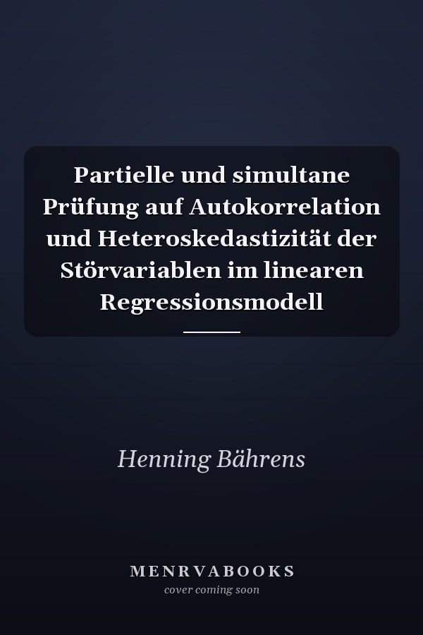 Partielle und simultane Prüfung auf Autokorrelation und Heteroskedastizität der Störvariablen im linearen Regressionsmodell