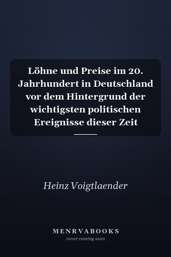 Löhne und Preise im 20. Jahrhundert in Deutschland vor dem Hintergrund der wichtigsten politischen Ereignisse dieser Zeit