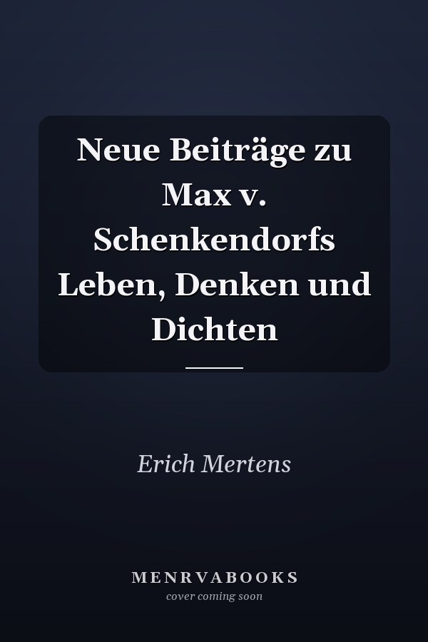 Neue Beiträge zu Max v. Schenkendorfs Leben, Denken und Dichten