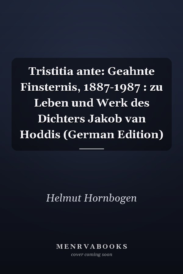 Tristitia ante: Geahnte Finsternis, 1887-1987 : zu Leben und Werk des Dichters Jakob van Hoddis (German Edition)