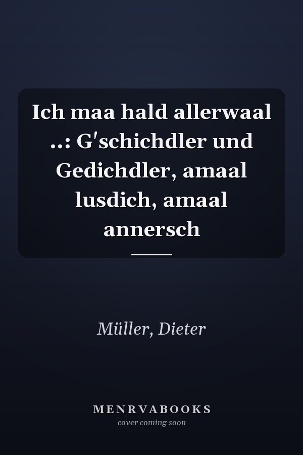 Ich maa hald allerwaal ..: G'schichdler und Gedichdler, amaal lusdich, amaal annersch