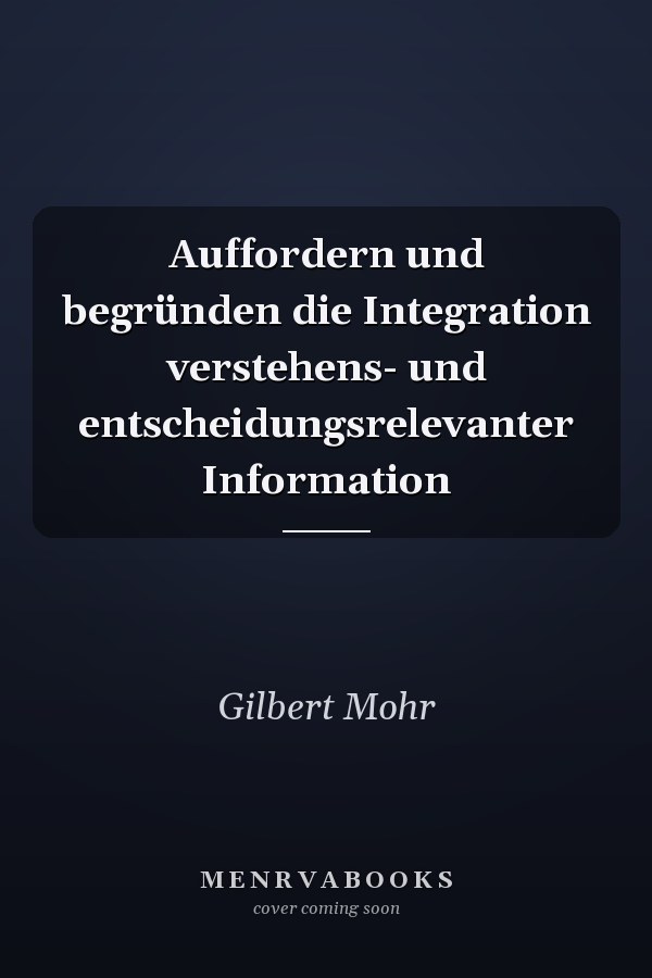 Auffordern und begründen die Integration verstehens- und entscheidungsrelevanter Information