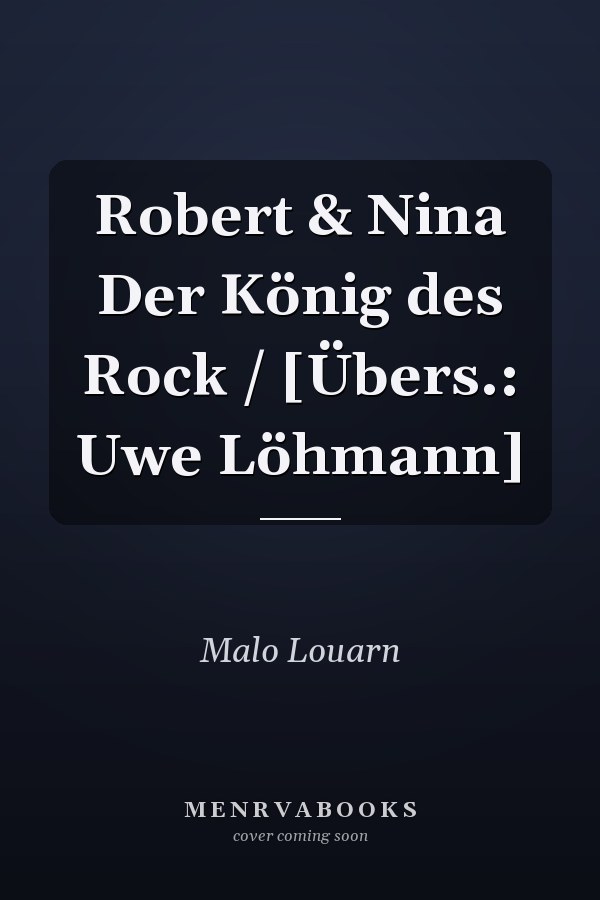 Robert & Nina Der König des Rock / [Übers.: Uwe Löhmann]