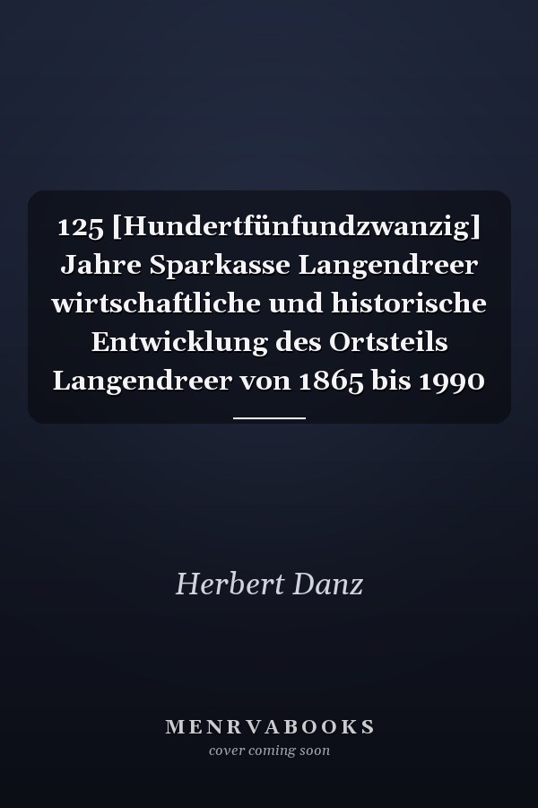 125 [Hundertfünfundzwanzig] Jahre Sparkasse Langendreer wirtschaftliche und historische Entwicklung des Ortsteils Langendreer von 1865 bis 1990
