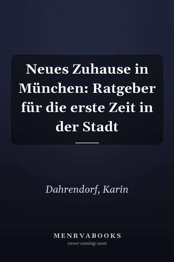 Neues Zuhause in München: Ratgeber für die erste Zeit in der Stadt