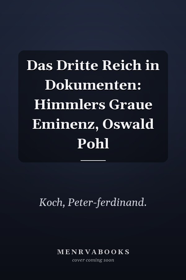 Das Dritte Reich in Dokumenten: Himmlers Graue Eminenz, Oswald Pohl