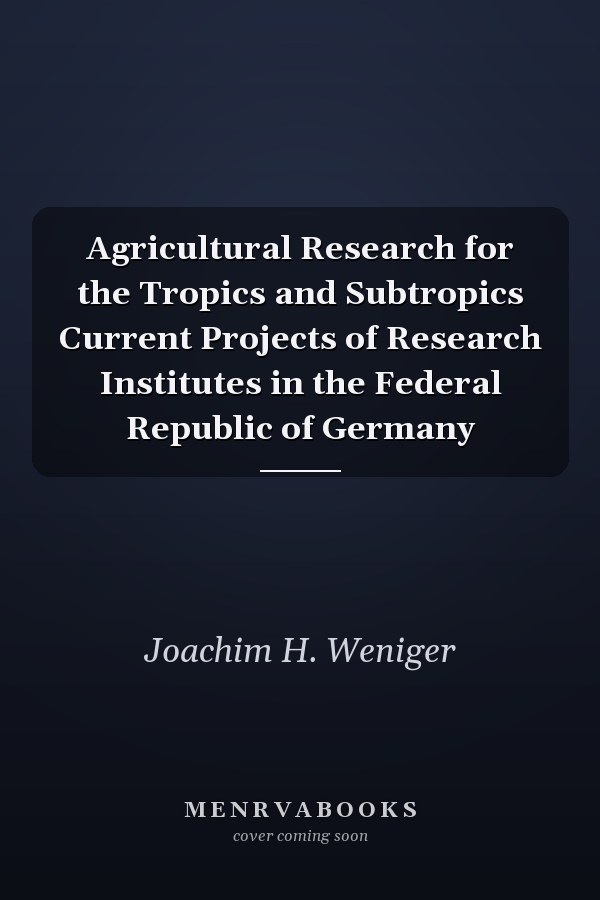 Agricultural Research for the Tropics and Subtropics Current Projects of Research Institutes in the Federal Republic of Germany