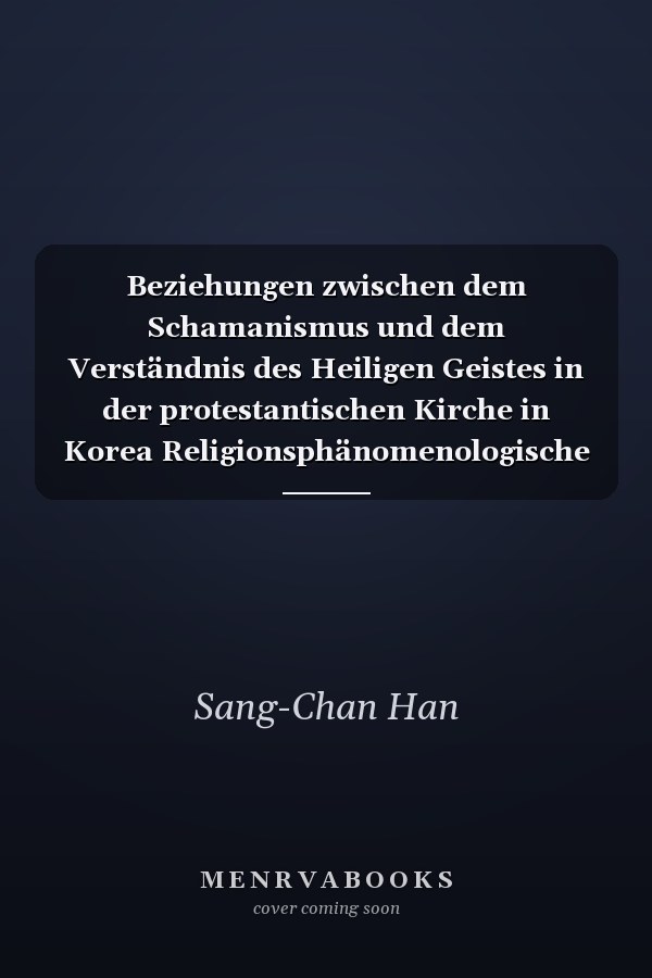 Beziehungen zwischen dem Schamanismus und dem Verständnis des Heiligen Geistes in der protestantischen Kirche in Korea Religionsphänomenologische und missionstheologische Untersuchung