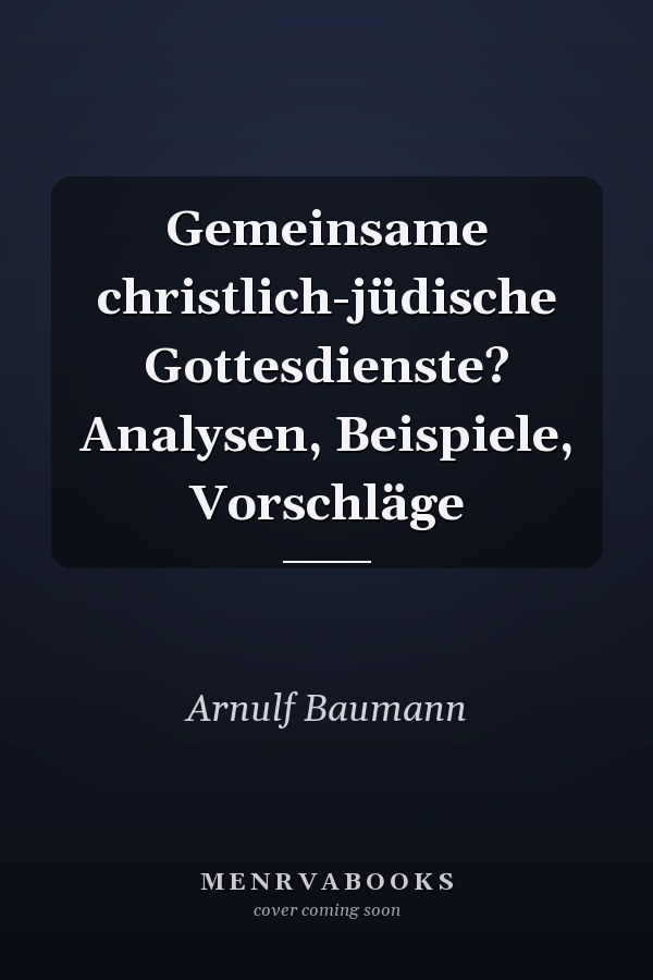 Gemeinsame christlich-jüdische Gottesdienste? Analysen, Beispiele, Vorschläge