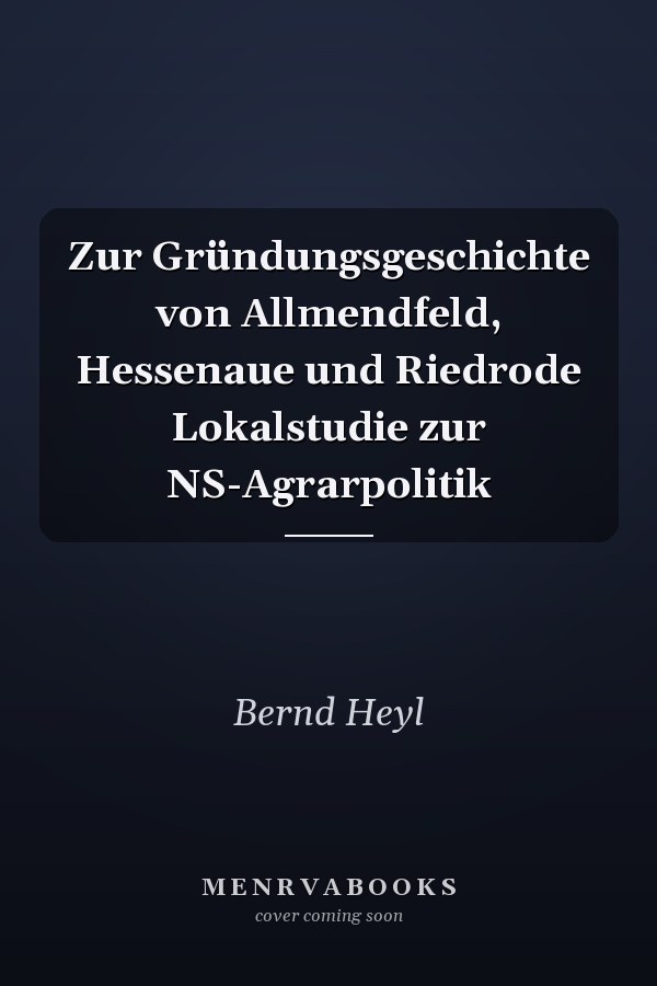 Zur Gründungsgeschichte von Allmendfeld, Hessenaue und Riedrode Lokalstudie zur NS-Agrarpolitik