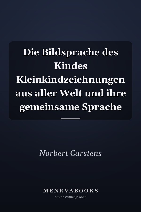 Die Bildsprache des Kindes Kleinkindzeichnungen aus aller Welt und ihre gemeinsame Sprache