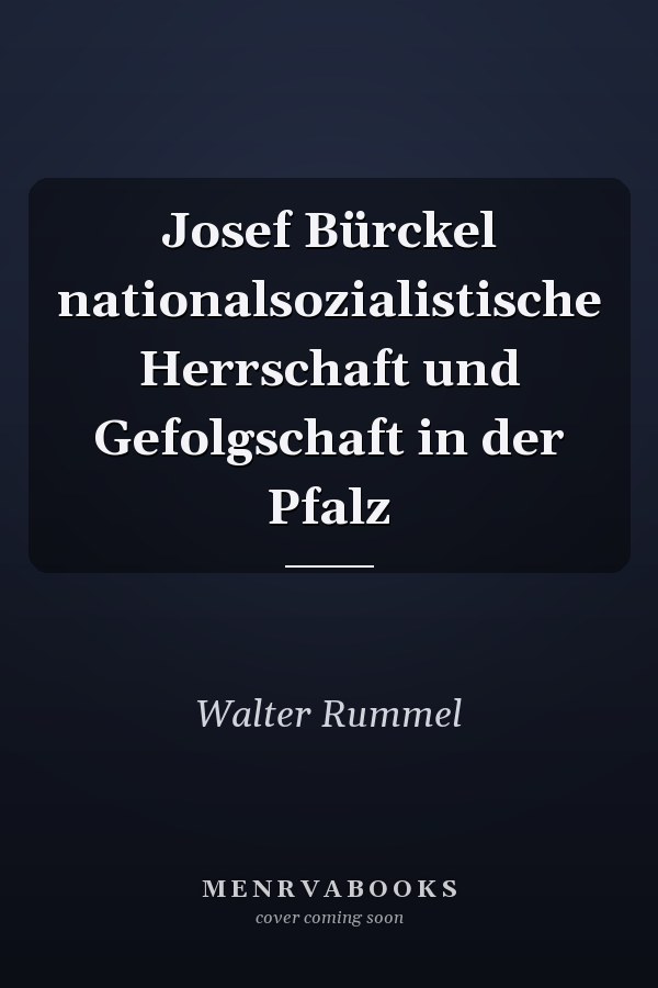 Josef Bürckel nationalsozialistische Herrschaft und Gefolgschaft in der Pfalz