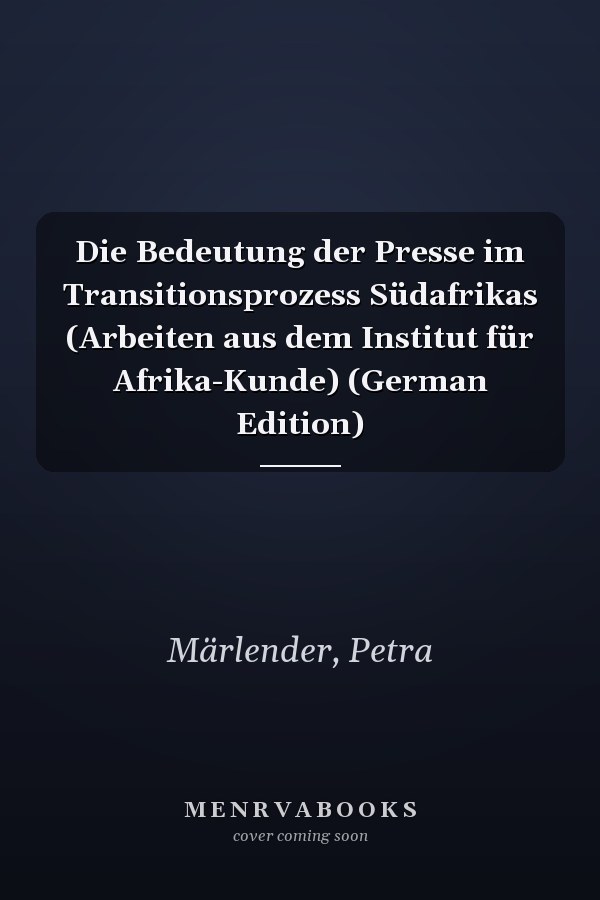 Die Bedeutung der Presse im Transitionsprozess Südafrikas (Arbeiten aus dem Institut für Afrika-Kunde) (German Edition)