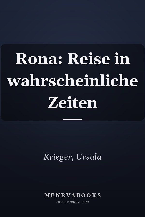 Rona: Reise in wahrscheinliche Zeiten