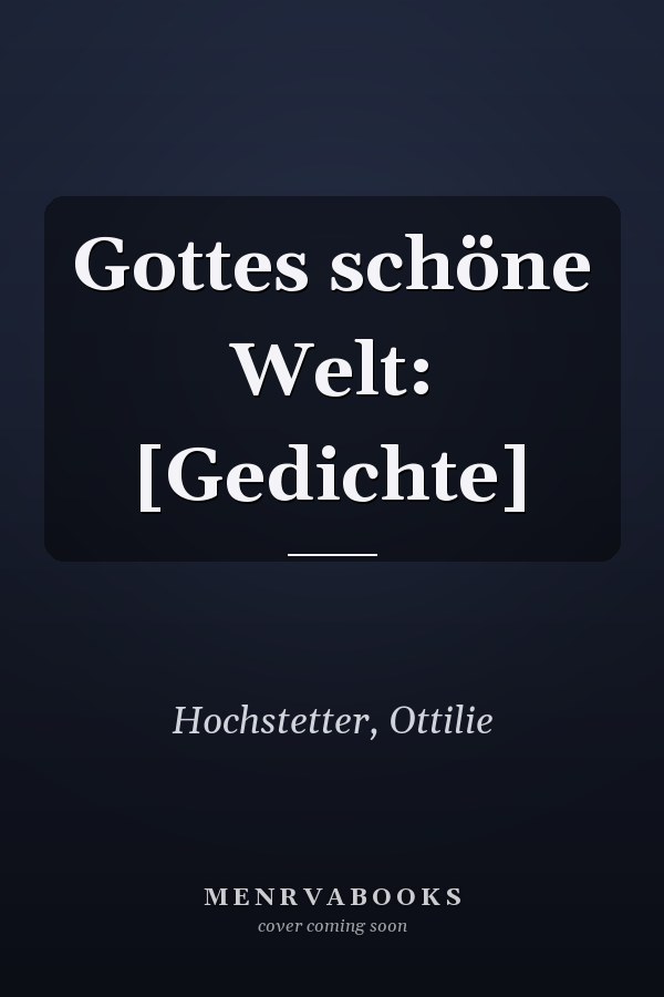 Gottes schöne Welt: [Gedichte]