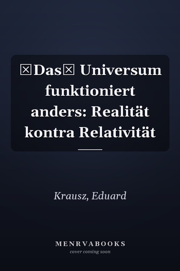 Das Universum funktioniert anders: Realität kontra Relativität