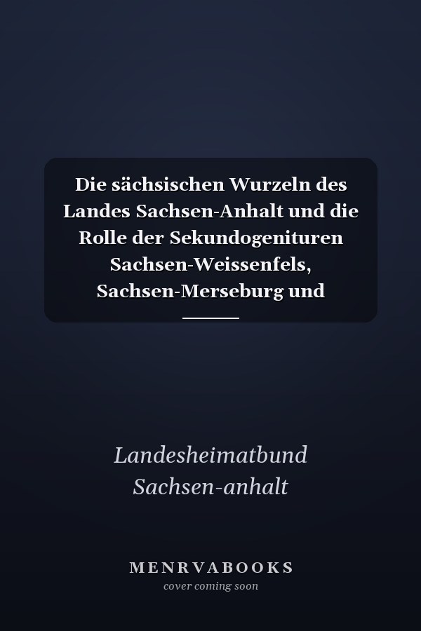 Die sächsischen Wurzeln des Landes Sachsen-Anhalt und die Rolle der Sekundogenituren Sachsen-Weissenfels, Sachsen-Merseburg und Sachsen-Zeitz: Protokoll des Wissenschaftlichen Kolloquiums am 21.10.1995 in Weissenfels