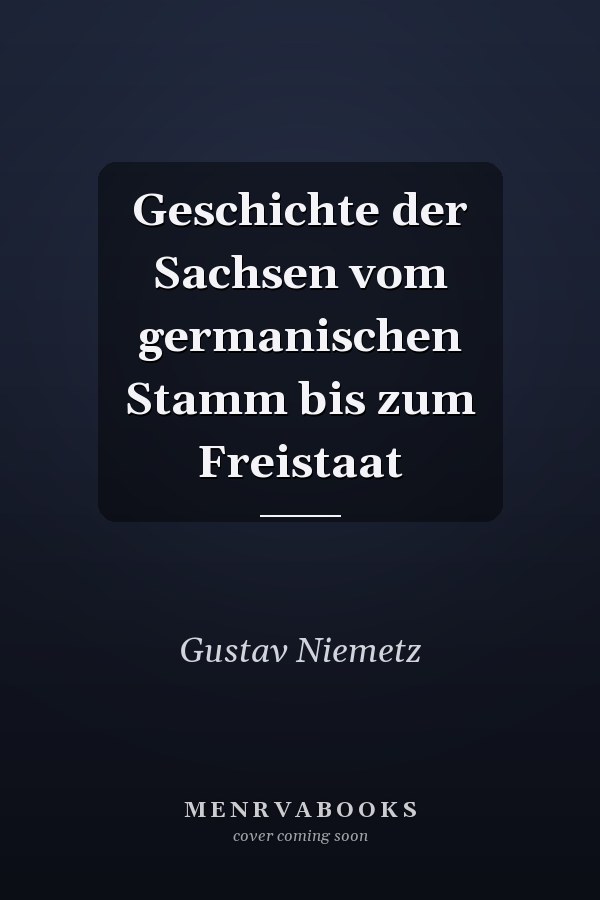 Geschichte der Sachsen vom germanischen Stamm bis zum Freistaat