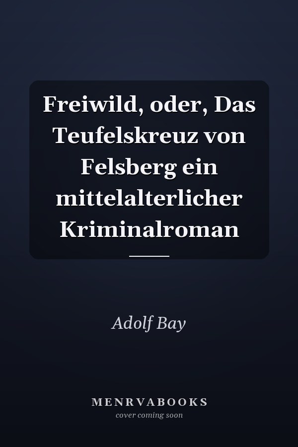 Freiwild, oder, Das Teufelskreuz von Felsberg ein mittelalterlicher Kriminalroman