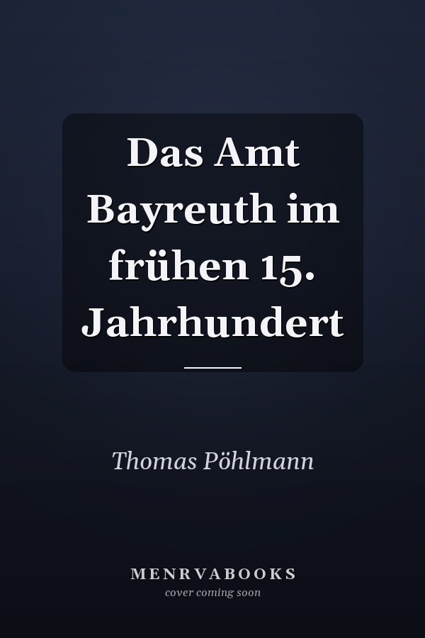 Das Amt Bayreuth im frühen 15. Jahrhundert