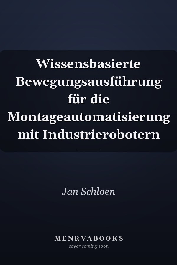 Wissensbasierte Bewegungsausführung für die Montageautomatisierung mit Industrierobotern