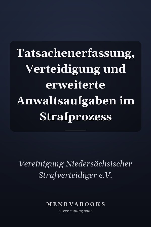 Tatsachenerfassung, Verteidigung und erweiterte Anwaltsaufgaben im Strafprozess