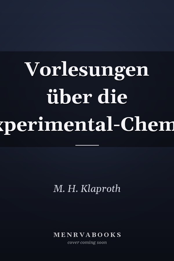 Vorlesungen über die Experimental-Chemie