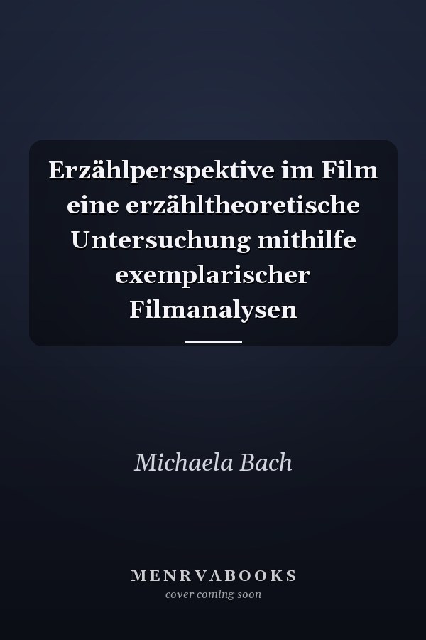 Erzählperspektive im Film eine erzähltheoretische Untersuchung mithilfe exemplarischer Filmanalysen