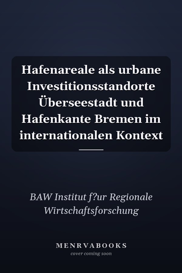 Hafenareale als urbane Investitionsstandorte Überseestadt und Hafenkante Bremen im internationalen Kontext