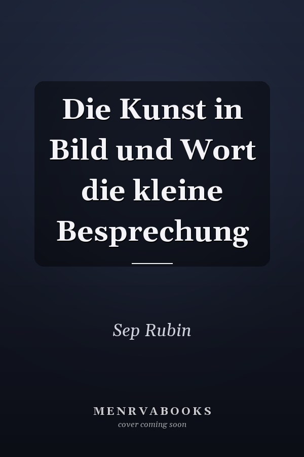 Die Kunst in Bild und Wort die kleine Besprechung