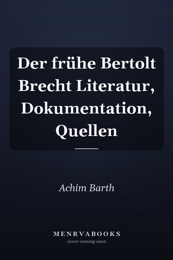 Der frühe Bertolt Brecht Literatur, Dokumentation, Quellen