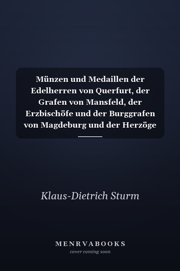 Münzen und Medaillen der Edelherren von Querfurt, der Grafen von Mansfeld, der Erzbischöfe und der Burggrafen von Magdeburg und der Herzöge von Sachsen-Weissenfels-Querfurt