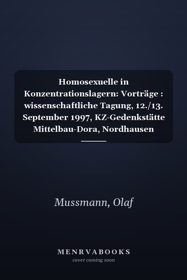 Homosexuelle in Konzentrationslagern: Vorträge : wissenschaftliche Tagung, 12./13. September 1997, KZ-Gedenkstätte Mittelbau-Dora, Nordhausen (German Edition)