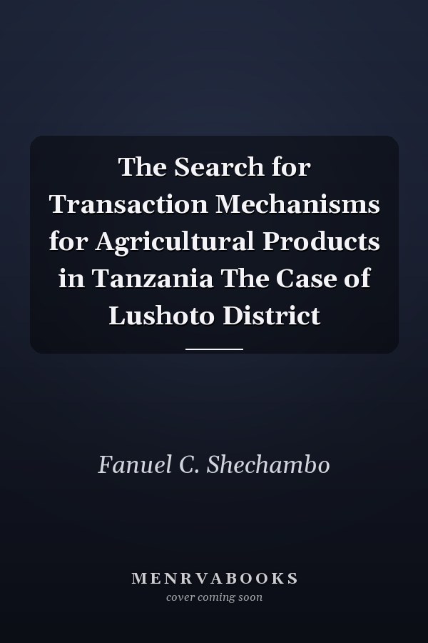 The Search for Transaction Mechanisms for Agricultural Products in Tanzania The Case of Lushoto District