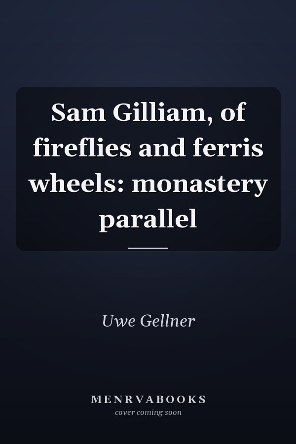 Sam Gilliam, of fireflies and ferris wheels: monastery parallel