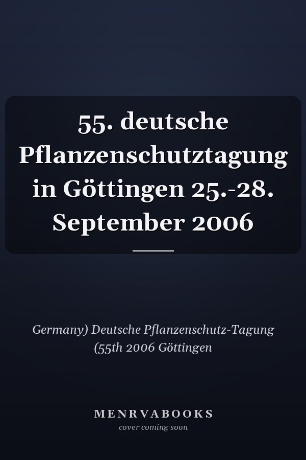 55. deutsche Pflanzenschutztagung in Göttingen 25.-28. September 2006