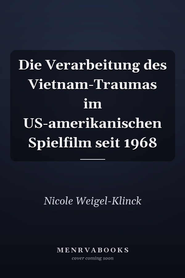 Die Verarbeitung des Vietnam-Traumas im US-amerikanischen Spielfilm seit 1968