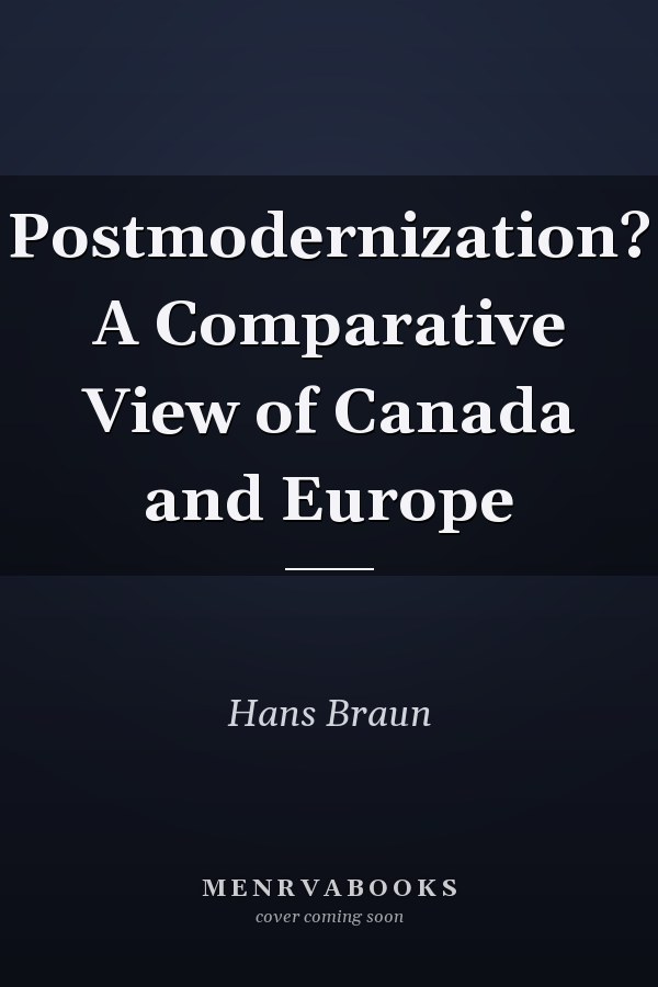Postmodernization? A Comparative View of Canada and Europe