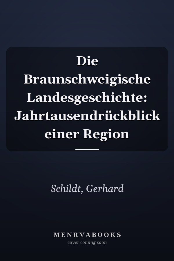 Die Braunschweigische Landesgeschichte: Jahrtausendrückblick einer Region