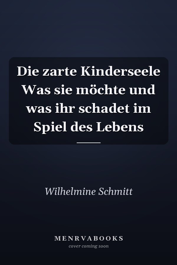 Die zarte Kinderseele Was sie möchte und was ihr schadet im Spiel des Lebens