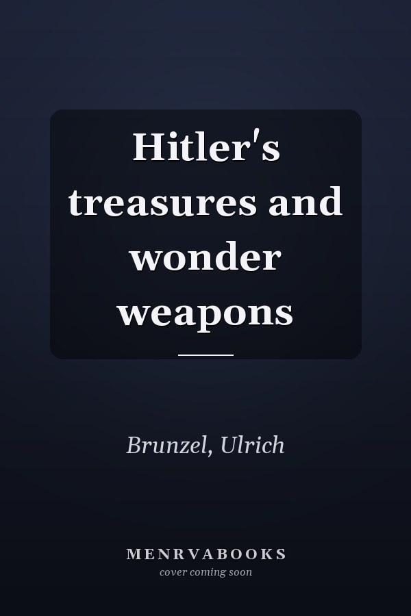 Hitler's treasures and wonder weapons