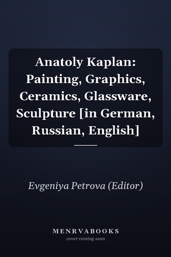 Anatoly Kaplan: Painting, Graphics, Ceramics, Glassware, Sculpture [in German, Russian, English]