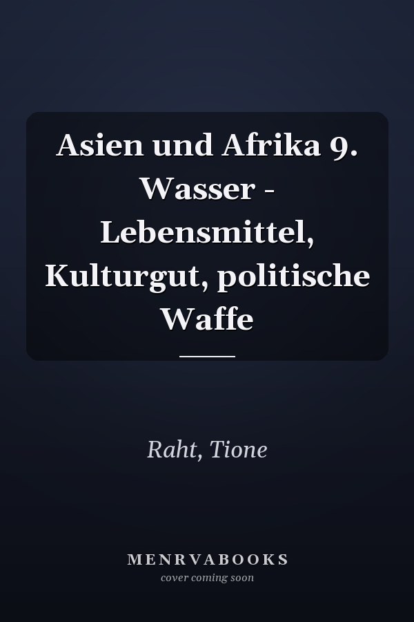 Asien und Afrika 9. Wasser - Lebensmittel, Kulturgut, politische Waffe
