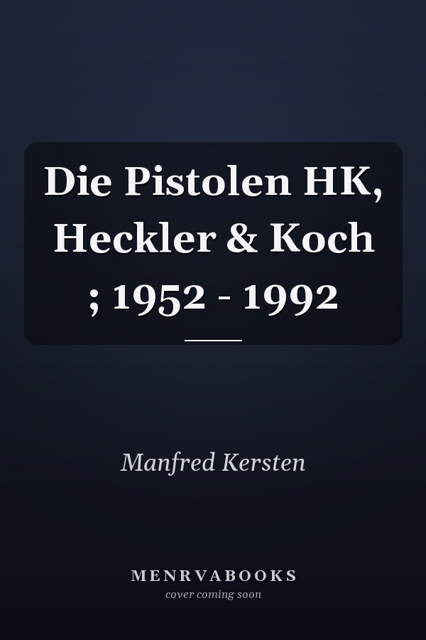 Die Pistolen HK, Heckler & Koch ; 1952 - 1992